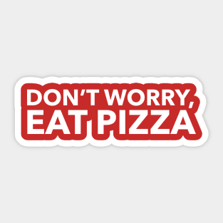 Don't Worry, Eat Pizza Sticker